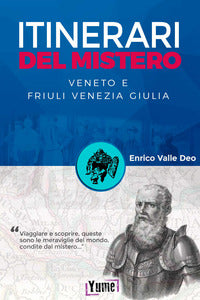 Itinerari del mistero - veneto e friuli venezia giulia 