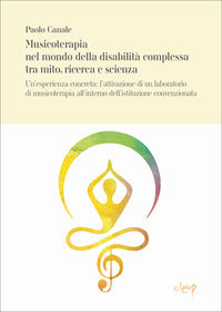 Musicoterapia nel mondo della disabilita' complessa tra mito ricerca e scienza - un'esperienza 