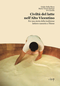 Civilta' del latte nell'alto vicentino - per una storia della tradizione lattiero casearia a thiene 