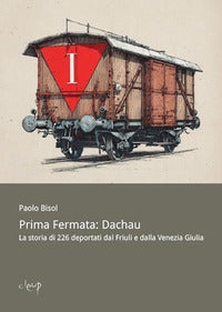 Prima fermata dachau - la storia di 226 deportati dal friuli e dalla venezia giulia 