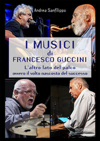Musici di francesco guccini - l'altro lato del palco ovvero il volto nascosto del successo 