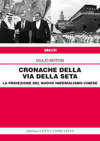 Cronache della via della seta - la proiezione del nuovo imperialismo cinese 