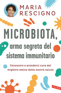 Microbiota - arma segreta del sistema immunitario conoscere e prendersi cura del migliore amico 