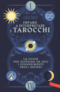 Imparo a interpretare i tarocchi - la guida giusta per scoprire da soli i suggerimenti degli arcani 