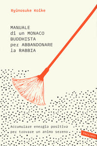 Manuale di un monaco buddhista per abbandonare la rabbia 