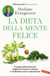 Dieta della mente felice - il rgime alimentare per migliorare l'umore e aiutarsi a combattere ansia 