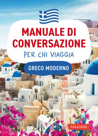 Greco moderno - manuale di conversazione per chi viaggia 