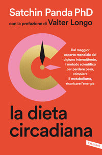 Dieta circadiana - dal maggior esperto mondiale del digiuno intermittente 