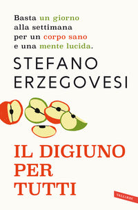 Digiuno per tutti - basta un giorno alla settimana per un corpo sano e una mente lucida 