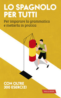 Spagnolo per tutti - per imparare la grammatica e metterla in pratica 