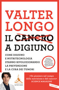 Cancro a digiuno - come digiuno e nutritecnologia stanno rivoluzionando la prevenzione e lacura dei 