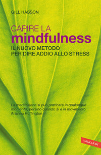 Capire la mindfulness - il nuovo metodo per dire addio allo stress 