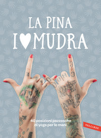 I love mudra - 40 posizioni pazzesche di yoga per le mani 