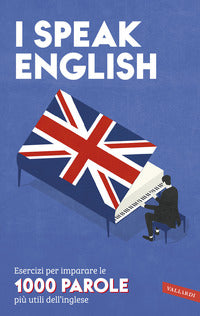 I speak english - esercizi per imparare le 1000 parole piu' utili dell'inglese 