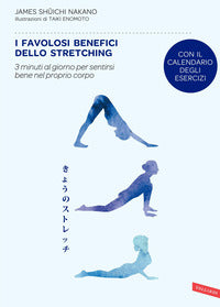 Favolosi benefici dello stretching - 3 minuti al giorno per sertirsi bene nel proprio corpo 