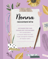 Nonna raccontami di te - un diario per fare tesoro dei tuoi ricordi 