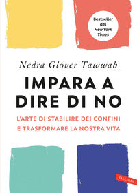 Impara a dire di no - l'arte di stabilire dei confini e trasformare la nostra vita 