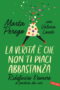 Verita' e' che non ti piaci abbastanza - ridefinire l'amore a partire da noi 