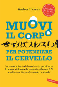 Muovi il corpo per potenziare il cervello - la nuova scienza del movimento per ridurre lo st 