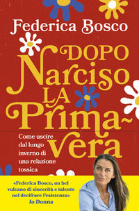 Dopo narciso la primavera - come uscire dal lungo inverno di una relazione tossica 