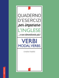 Quaderno d'esercizi per imparare l'inglese e non dimenticarlo piu' ! verbi. modal verbs 