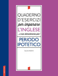 Quaderno d'esercizi per imparare l'inglese e non dimenticarlo piu' ! periodo ipotetico 