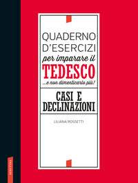 Quaderno d'esercizi per imparare il tedesco e non dimenticarlo piu' ! casi e declinazioni 