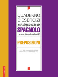 Quaderno d'esercizi per imparare lo spagnolo e non dimenticarlo piu' ! preposizioni 