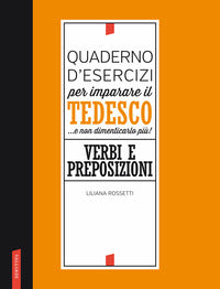 Quaderno d'esercizi per imparare il tedesco e non dimenticarlo piu' ! verbi e preposizioni 