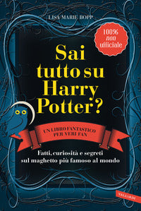 Sai tutto su harry potter - fatti curiosita' e segreti sul maghetto piu' famoso al mondo 