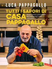 Tutti i sapori di casa pappagallo - ricette golose e sorprendenti per la gioia degli occhi e 