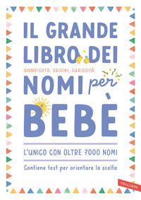 Grande libro dei nomi per bebe' - significato origini curiosita' oltre 7000 nomi per bambine e 