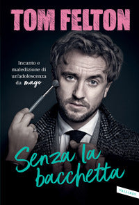 Senza la bacchetta - incanto e maledizione di un'adolescenza da mago 