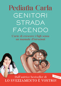 Genitori strada facendo - l'arte di crescere i figli senza un manuale d'istruzioni 