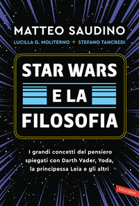Star wars e la filosofia - i grandi concetti del pensiero spiegati con darth vader yoda la 