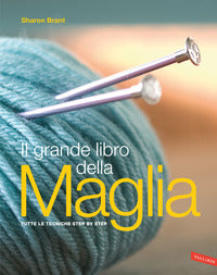 Grande libro della maglia - tutte le tecniche step by step 