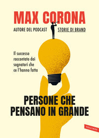 Persone che pensano in grande - il successo raccontato dai sognatori che ce l'hanno fatta 