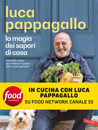 Magia dei sapori di casa - oltre 100 ricette per celebrare il gusto della cucina genuina 