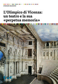 Olimpico di vicenza - un teatro e la sua perpetua memoria 