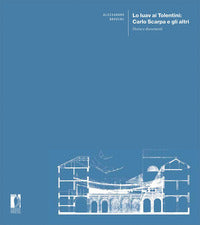 Iuav ai tolentini carlo scarpa e gli altri - storia e documenti 