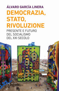 Democrazia stato rivoluzione - presente e futuro del socialismo del xxi secolo 