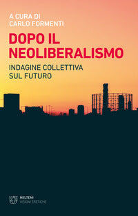 Dopo il neoliberalismo - indagine collettiva sul futuro 