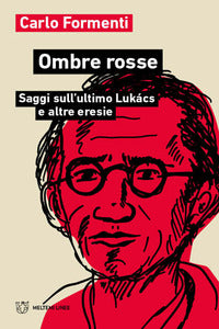 Ombre rosse - saggi sull'ultimo lukacs e altre eresie 