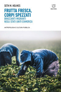 Frutta fresca corpi spezzati - braccianti migranti negli stati uniti d'america 