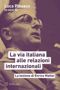 Via italiana alle relazioni internazionali - la lezione di enrico mattei 