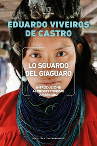 Sguardo del giaguaro - introduzione al prospettivismo amerindio 