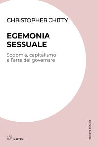 Egemonia sessuale - sodomia capitalismo e l'arte del governare 