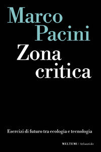 Zona critica - esercizi di futuro tra ecologia e tecnologia 