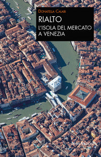 Rialto - l'isola del mercato a venezia - una passeggiata tra arte e storia 