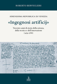 Ingegnosi artificij - trecento anni di storia della scienza dalla tecnica e dell'innovazione 1474 -